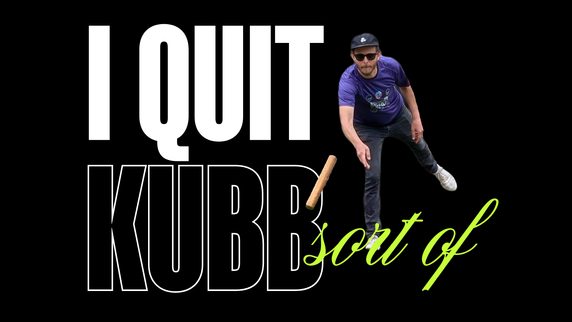 I Quit Kubb! And here’s why. | Kubb On